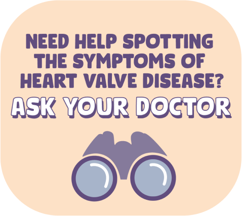 Binocular icon beneath the words ‘Need help spotting the symptoms of heart valve disease? Ask your doctor’